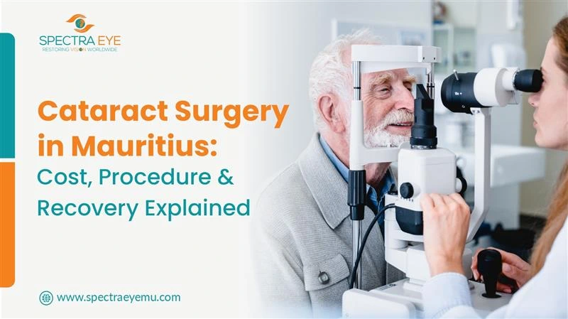 Cataract Surgery in Mauritius: Cost, Procedure & Recovery Explained