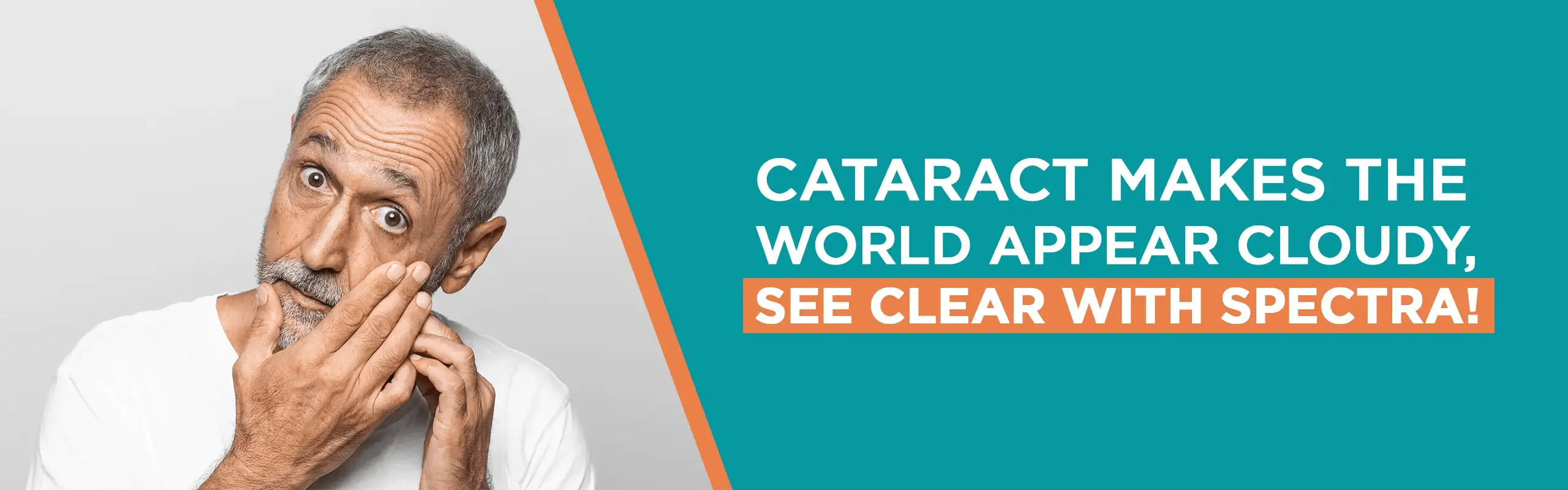 Cataract makes the world appear cloudy, see clear with Spectra!